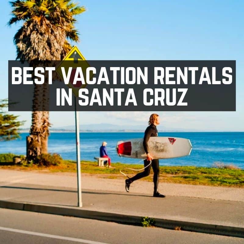 12 BEST Santa Cruz Rentals To Book For Your Next Vacation