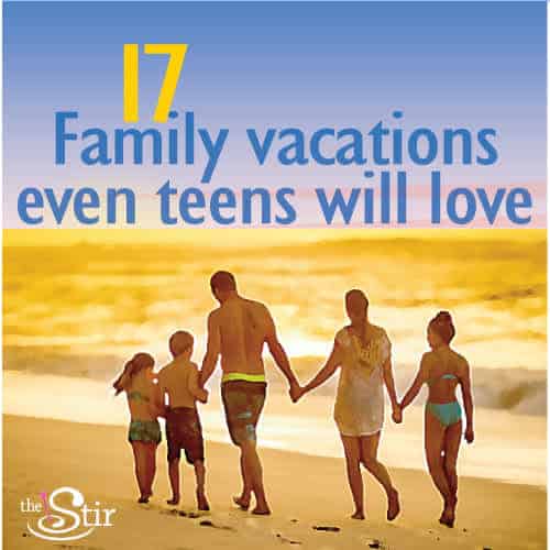 17 Family Vacation Spots Your Teens Won