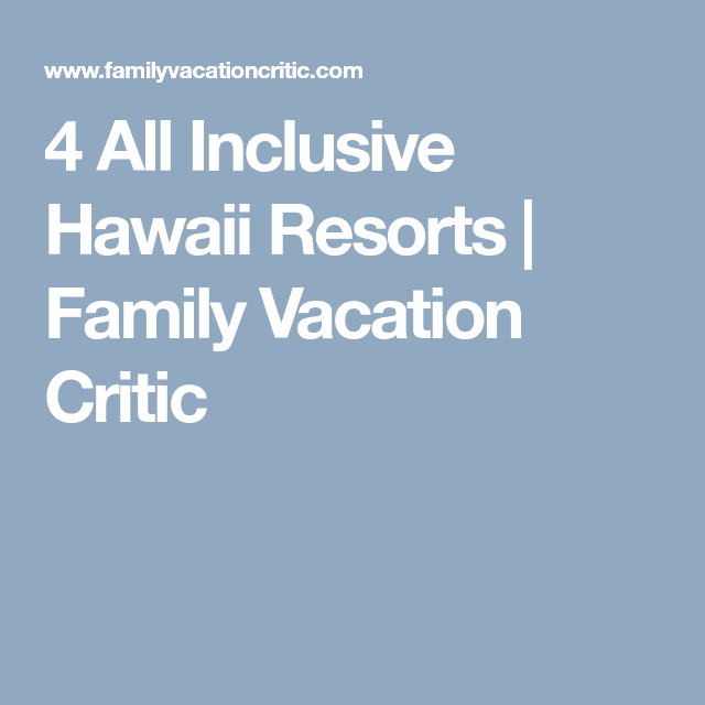 4 All Inclusive Hawaii Resorts