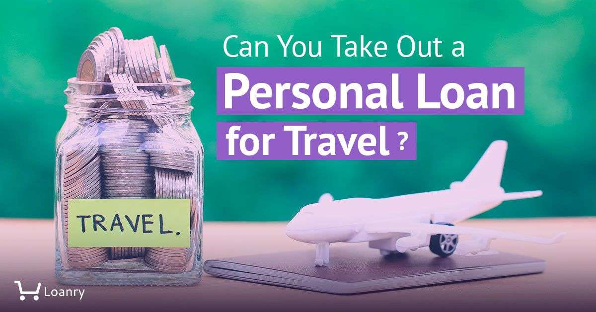 Can You Take Out a Personal Loan for Travel?