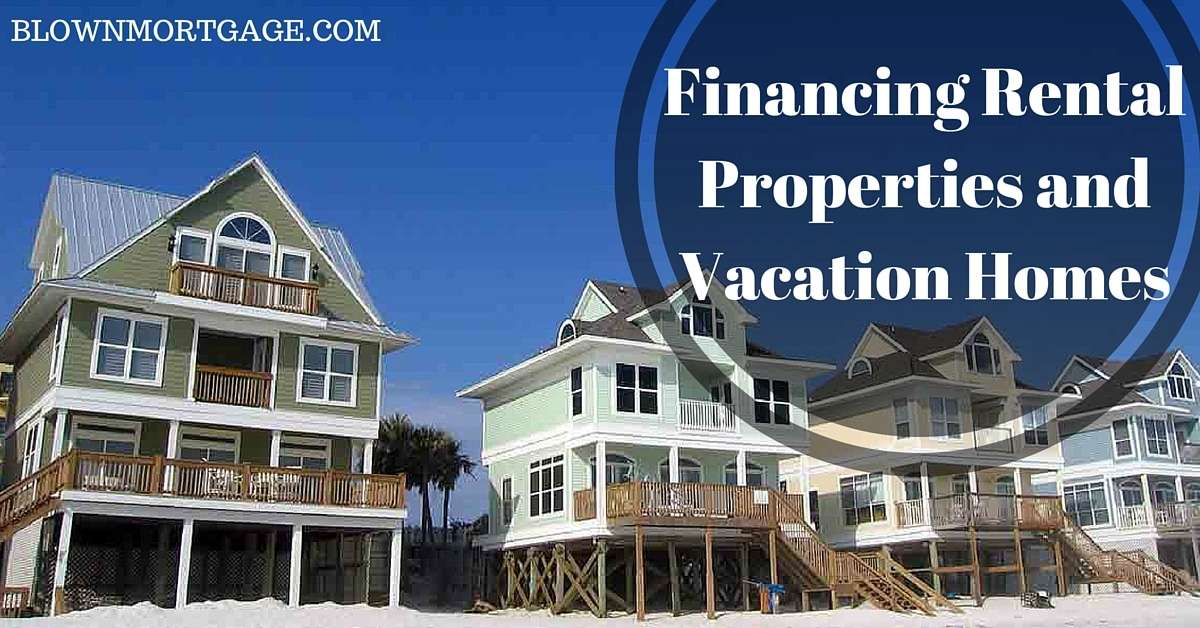 Financing Rental Properties and Vacation Homes