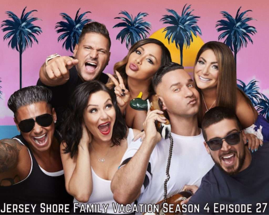 Jersey Shore Family Vacation Season 4 Episode 27 Release ...
