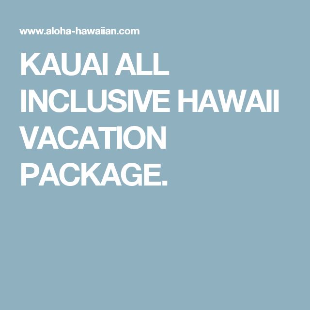KAUAI ALL INCLUSIVE HAWAII VACATION PACKAGE.