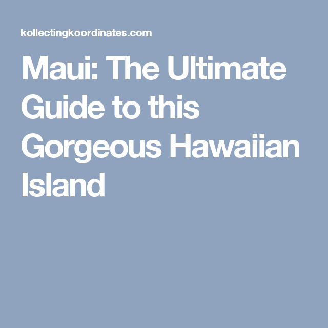 Maui: The Ultimate Guide
