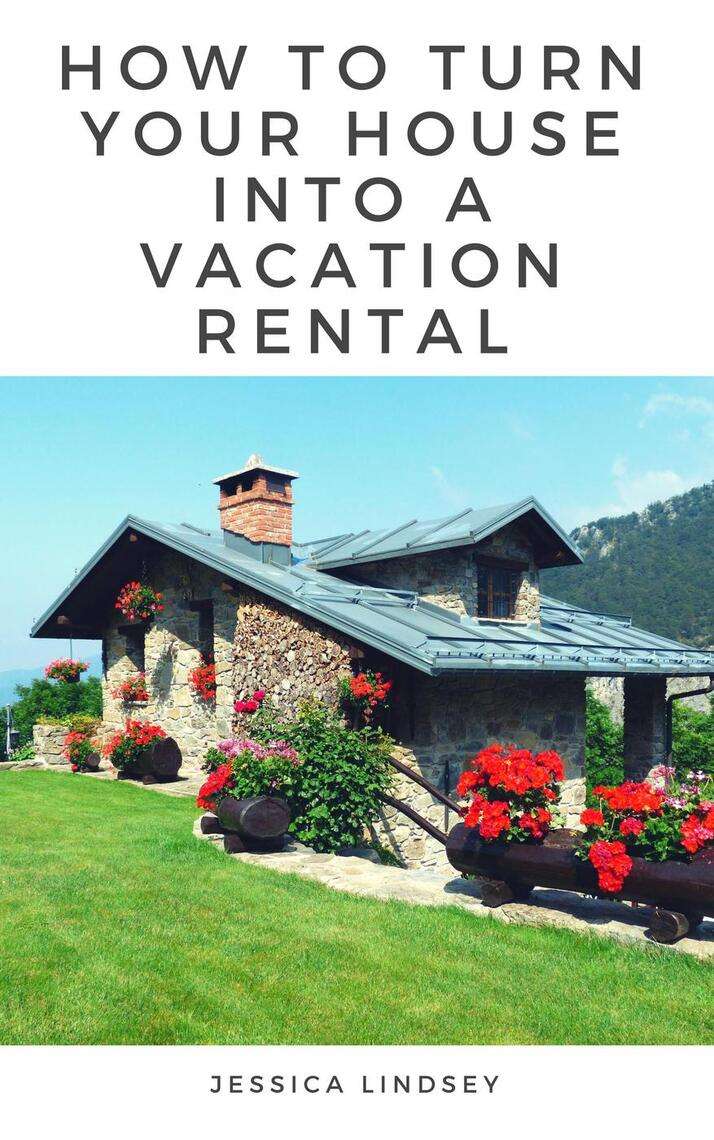 Read How to Turn Your House Into a Vacation Rental Online ...