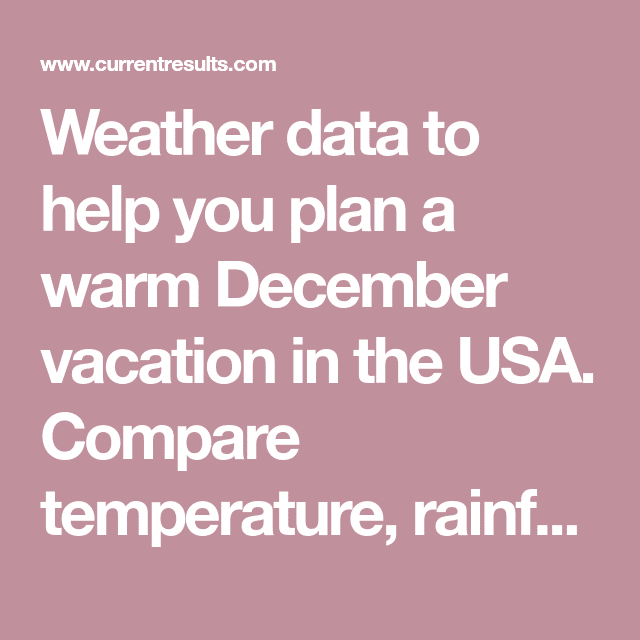 Weather data to help you plan a warm December vacation in the USA ...