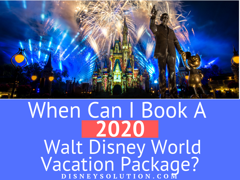 When Can I Book A 2020 Walt Disney World Vacation Package ...